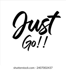 Just Go, handwritten lettering. Script written of brush pen. Design of hand-drawn vintage lettering