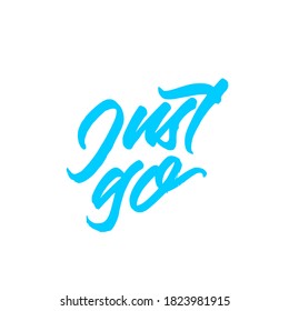 Just go. Lettering inscription. Modern brush calligraphy. typography design. Hand written type. Simple vector sign. Vector illustration.
