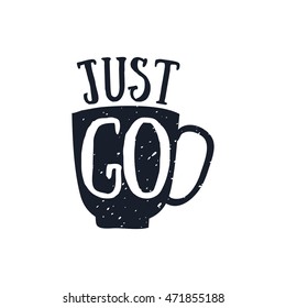 JUST GO quote in hand drawn style, retro looking black and white poster Hand drawn typography poster, greeting card or print invitation design template