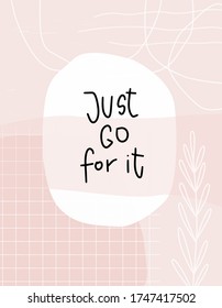 Just go for it quote vector design with modern abstract blush pink background. Success motivational message, hand drawn leaf clipart, check grid, circle shapes and simplified lettering text.