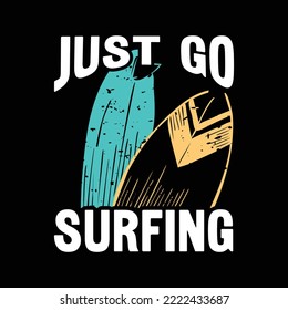 Just go Surfing. Surfing T-Shirt Design, Posters, Greeting Cards, Textiles, Sticker Vector Illustration, Banner, and Gift