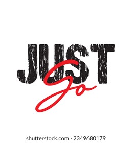 Just go - travel and adventure hand drawn lettering quote in white color on the white background.