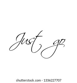 Just go, typography for print or use as poster, flyer or T Shirt