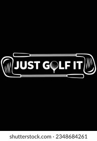 Just golf it vector art design, eps file. design file for t-shirt. SVG, EPS cuttable design file