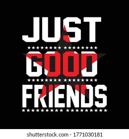 Just good friends typography design t-shirt print vector illustration 