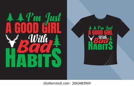 I'm just a Good Girl with bad habits. Christmas Holiday Greetings Card with Handwritten Text on White Tshirt Background Vector EPS