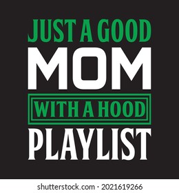 just a good mom with a hood playlist t shirt design, vector file.