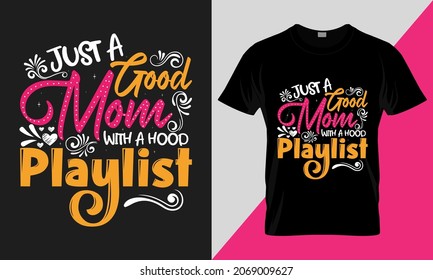 just a good mom with a hood playlist, mothers day love mom best-selling vector t-shirt design fully editable and printable.