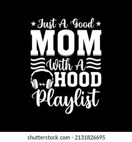 Just A Good Mom With A Hood Playlist Mom Tshirt