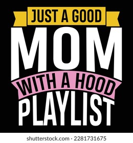 just a good mom with a hood playlist, mom life graphic shirt design
