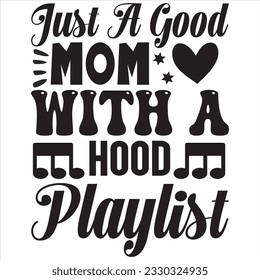 Just A Good Mom With A Hood Playlist t-shirt design vector file
