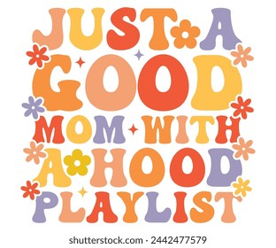 Just A Good Mom With A Hood Playlist Retro,Mom Life,Mother's Day,Stacked Mama,Boho Mama,Mom Era,wavy stacked letters,Retro, Groovy,Girl Mom,Cool Mom,Cat Mom svg