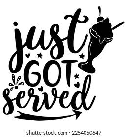 just got served Shirt print template, typography design for shirt, mug, iron, glass, sticker, hoodie, pillow, phone case, etc, perfect design of mothers day fathers day valentine day Christmas 