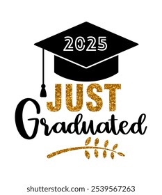 Just graduated 2025. Graduation congratulations at school, university or college. Trendy calligraphy inscription