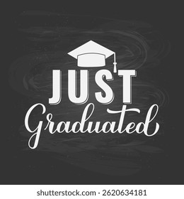 Just Graduated calligraphy hand lettering with graduation cap on chalkboard background. Graduation quote typography poster.  Vector template for banner, greeting card,  label, etc