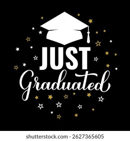 Just Graduated calligraphy hand lettering with graduation cap. Congratulations to graduates typography poster.  Vector template for greeting card, banner, label, etc