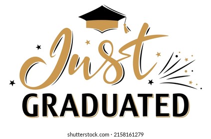 Just Graduated. Greeting lettering sign with academic cap and fireworks. Congratulating vector banner for graduation party, congratulation ceremony, card. University, school, academy grads symbol