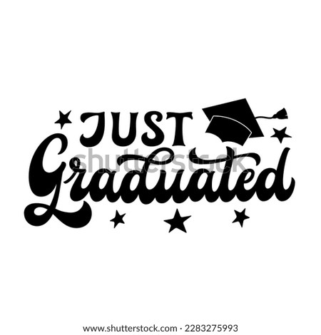 Just graduated. hand lettering text isolated on white background. Vector typography for posters, banners, invitations, t shirts