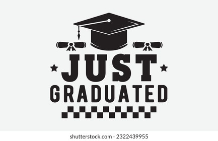 Just graduated svg, Graduation SVG , Class of 2023 Graduation SVG Bundle, Graduation cap svg, T shirt Calligraphy phrase for Christmas, Hand drawn lettering for Xmas greetings cards, invitations, Good svg
