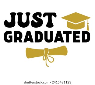 Just Graduated Svg,Graduation Svg,Senior Svg,Graduate T shirt,Graduation cap,Graduation 2024 Shirt,Family Graduation Svg,Pre-K Grad Shirt,Graduation Qoutes,Graduation Gift Shirt,Cut File,Groovy, svg