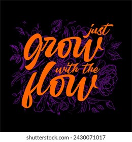 Just grow with the flow typography slogan for t shirt printing, tee graphic design.