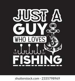 Just a guy who loves fishing - Fishing t shirt design and quotes design.
