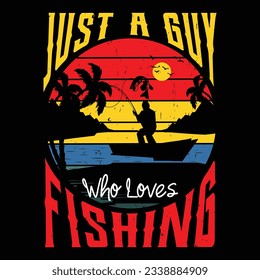 just a guy who loves fishing, custom vintage fishing t-shirt design for fishing lover