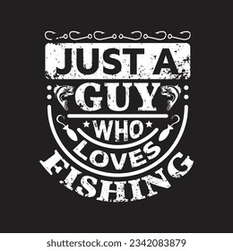 Just a guy who loves fishing - fishing t shirt design vector.