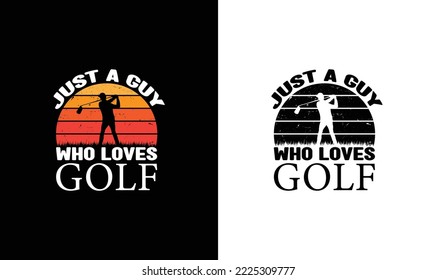 Just A Guy Who Loves Golf T shirt design, typography