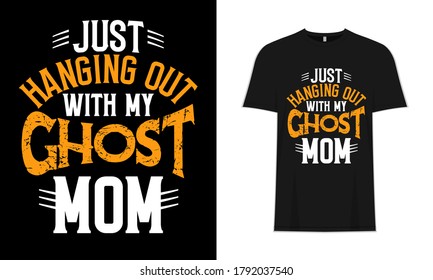 Sólo colgando con mi mamá fantasma, Typography Scary T-shirt Design Template Background & Poster. Vacaciones, Festival, Camisas de Eventos.