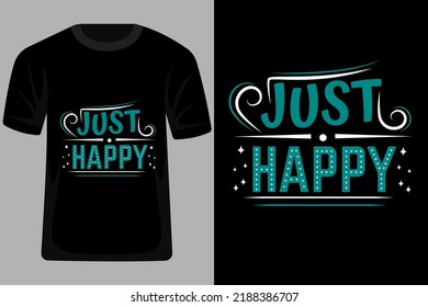 Just Happy Quotes Typography T Shirt Design