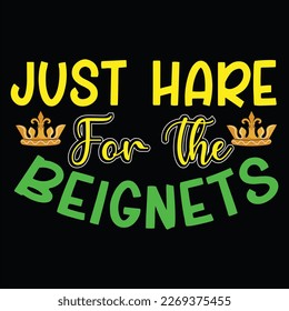 Just Hare For The Beignets, Mardi Gras shirt print template, Typography design for Carnival celebration, Christian feasts, Epiphany, culminating  Ash Wednesday, Shrove Tuesday.