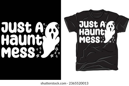 Just a Haunt Mess Shirt,  Halloween Party Shirt, Funny Halloween Quote Shirt ,Spooky Vibes Shirt ,Scary Pumpkin 