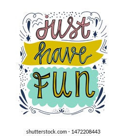 Just have fun. Typography lettering calligraphy doodle cartoon text scratched banner. Hand drawn T-shirt print design, social media banner, modern wallpaper, poster, motivational isolated vector