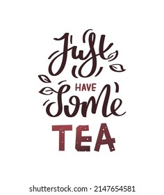 "Just have some tea" handgeschriebene Schrift für Teeliebhaber, Teeservice, Café-Bar. Einzige Vektorgrafik für Poster, Banner, Zeichen, Deckel, Werbung, Karte.