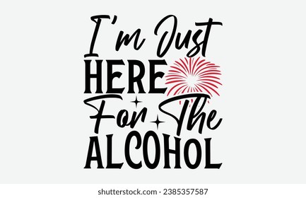 I’m Just Here For The Alcohol - Happy New Year t shirt Design, Hand drawn lettering phrase, typography design, Instant Download, Ribbon, t Shirt, cut files,  Silhouette.