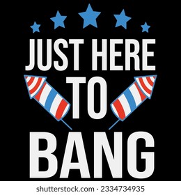 Just here to bang 4th of july t-shirt design