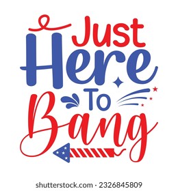 Just Here To Bang, All American Family Bundle, 4th July Graphics