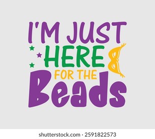 I'm Just Here For The Beads, Mardi Gras Design Idea, Retro Mardi Gras T-shirt - Fat Tuesday Carnival t shirt design