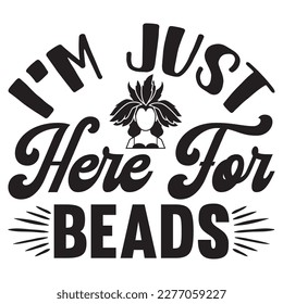 I'm Just Here for Beads t-shirt design vector file