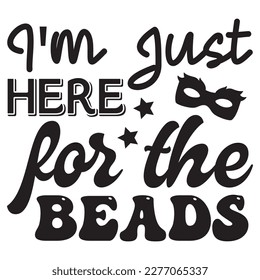I'm Just Here for the Beads t-shirt design vector file