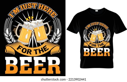i'm just here for the beer t-shirt design.