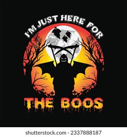 I'm just here for the boos 7 t-shirt design. Here You Can find and Buy t-Shirt Design. Digital Files for yourself, friends and family, or anyone who supports your Special Day and Occasions.