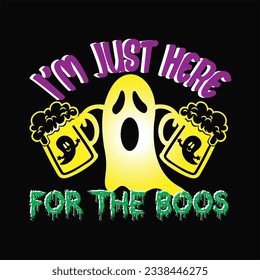 I'm just here for the boos 8 t-shirt design. Here You Can find and Buy t-Shirt Design. Digital Files for yourself, friends and family, or anyone who supports your Special Day and Occasions.