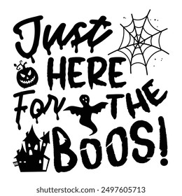 Just Here For The Boos, Fun Halloween T-shirt Design Showcasing Hand-Drawn Lettering Phrase on White Background, Ideal for Calligraphy Typography, Handwritten Vector Sign 