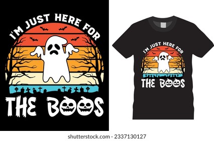 I'm just here for the boos. Halloween Ghost T-Shirt design vector illustration. Best Halloween t shirts design, Isolated on black background Shirts Perfect for print item poster, banner, card, pod.