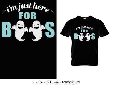 I'm Just Here For BOOS - Halloween T shirt