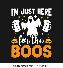 I'm just here for the Boos. Halloween T-Shirt Design, Posters, Greeting Cards, Textiles, and Sticker Vector Illustration