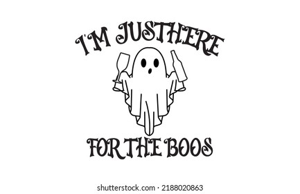 I'm Just Here For The Boos - Halloween Vector 