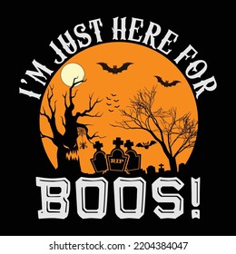 I Am Just Here For The Boos, Happy Halloween Shirt Print Template, Witch Bat Cat Scary House Dark Green Riper Boo Squad Grave Pumpkin Skeleton Spooky Trick Or Treat